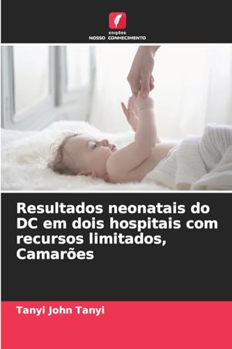 Resultados neonatais do DC em dois hospitais com recursos limitados, Camarões: DE von Edições Nosso Conhecimento
