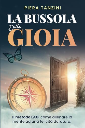 La bussola della gioia: Il Metodo LAG: come allenare la mente alla felicità duratura La bussola della gioia: Il Metodo LAG: come allenare la mente alla felicità duratura von Bookness