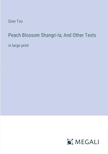 Peach Blossom Shangri-la; And Other Texts: in large print von Megali Verlag
