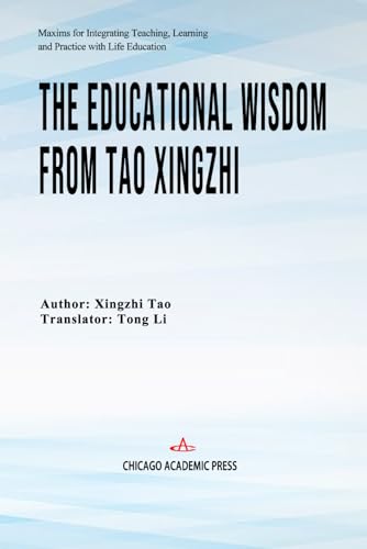 The Educational Wisdom from Tao Xingzhi The Educational Wisdom from Tao Xingzhi von Chicago Academic Press