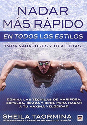 Nadar más rápido en todos los estilos : para nadadores y triatletas