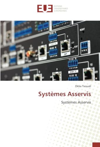 Systèmes Asservis: Systèmes Asservis von Éditions universitaires européennes