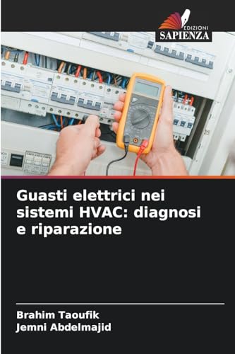 Guasti elettrici nei sistemi HVAC: diagnosi e riparazione: DE von Edizioni Sapienza