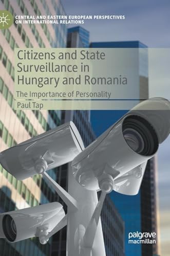 Citizens and State Surveillance in Hungary and Romania: The Importance of Personality (Central and Eastern European Perspectives on International Relations) von Palgrave Macmillan