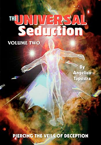 The Universal Seduction: Piercing the Veils of Deception, Volume 2