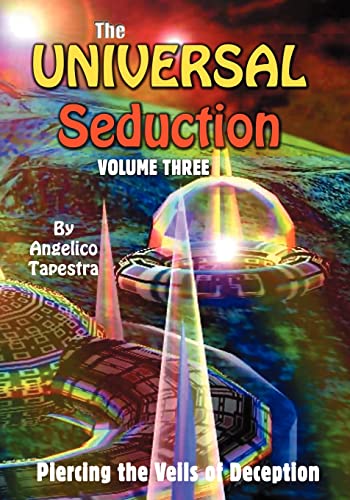 The Universal Seduction: Piercing the Veils of Deception, Volume 3 von Booksurge Publishing