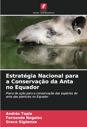Estratégia Nacional para a Conservação da Anta no Equador: Plano de ação para a conservação das espécies de anta das planícies no Equador von Edições Nosso Conhecimento