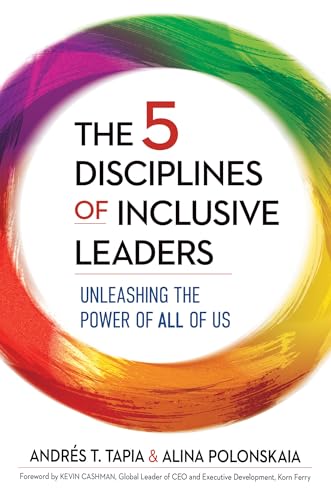 The 5 Disciplines of Inclusive Leaders: Unleashing the Power of All of Us (The Five Inclusive Disciplines Series, Band 1)