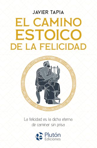 El camino estoico de la felicidad: La felicidad es la dicha eterna de caminar sin prisa (Colección Centinela) von Plutón Ediciones