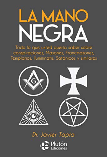 La Mano Negra: Todo lo que usted quería saber sobre conspiraciones, masones, francmasones, templarios, iluminnatis, satánicos y similares (Colección Nueva Era, Band 0)