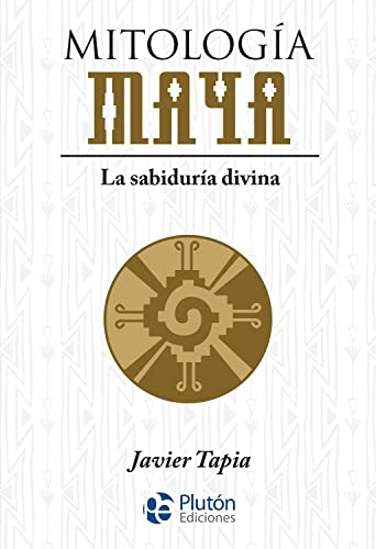 Mitología Maya: La sabiduría divina (Serie Mythos) von Pluton Ediciones