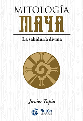 Mitología Maya: La sabiduría divina (Serie Mythos)