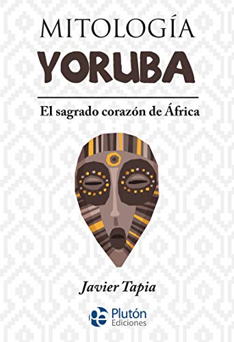 Mitología Yoruba: El sagrado corazón de África (Serie Mythos) von Pluton Ediciones