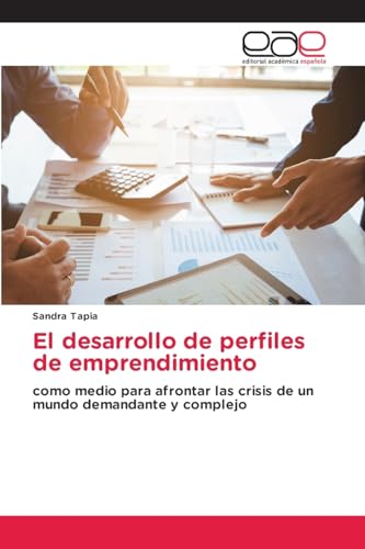 El desarrollo de perfiles de emprendimiento: como medio para afrontar las crisis de un mundo demandante y complejo von Editorial Académica Española