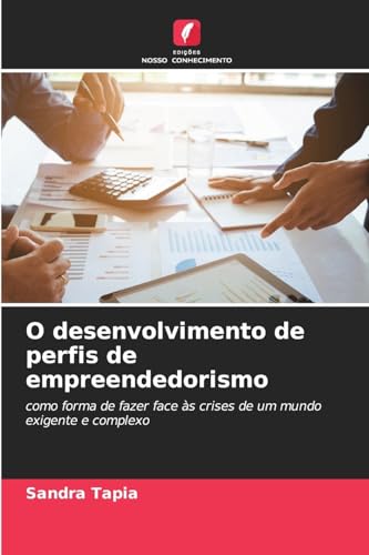 O desenvolvimento de perfis de empreendedorismo: como forma de fazer face às crises de um mundo exigente e complexo von Edições Nosso Conhecimento