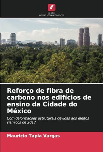 Reforço de fibra de carbono nos edifícios de ensino da Cidade do México: Com deformações estruturais devidas aos efeitos sísmicos de 2017 von Edições Nosso Conhecimento