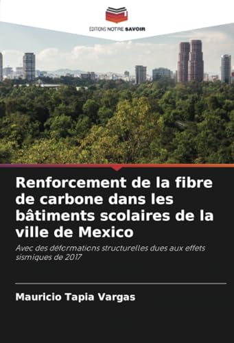 Renforcement de la fibre de carbone dans les bâtiments scolaires de la ville de Mexico: Avec des déformations structurelles dues aux effets sismiques de 2017 von Editions Notre Savoir