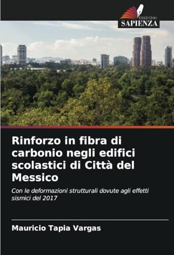 Rinforzo in fibra di carbonio negli edifici scolastici di Città del Messico: Con le deformazioni strutturali dovute agli effetti sismici del 2017 von Edizioni Sapienza