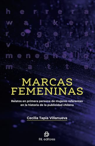 Marcas femeninas. Relatos en primera persona de mujeres referentes en la historia de la publicidad chilena Marcas femeninas. Relatos en primera persona de mujeres referentes en la historia de la publicidad chilena von RIL Editores