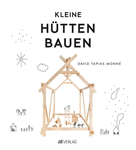 Kleine Hütten bauen: Inspiration für das gemeinsame Konstruieren und Werken mit Kindern. Schritt-für-Schritt-Anleitungen für Hütten aus Laub, Ästen, Papier, Karton oder Holz Kleine Hütten bauen: Inspiration für das gemeinsame Konstruieren und Werken mit Kindern. Schritt-für-Schritt-Anleitungen für Hütten aus Laub, Ästen, Papier, Karton oder Holz