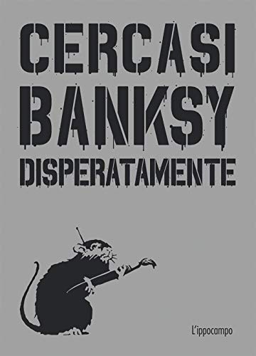 Cercasi Banksy disperatamente. Nuova ediz.