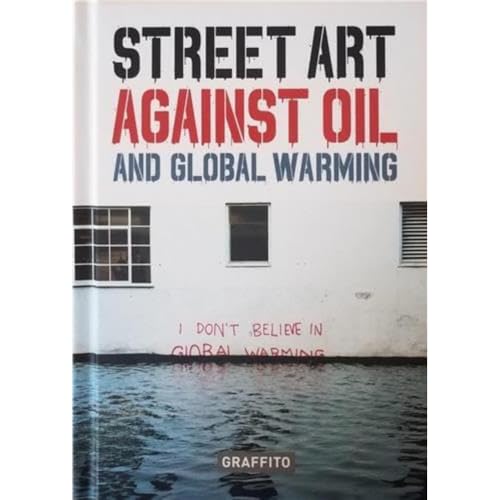 STREET ART AGAINST OIL and Global Warming