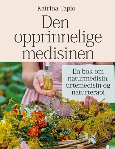 Den opprinnelige medisinen: En bok om naturmedisin, urtemedisin og naturterapi