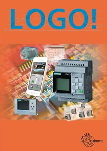 LOGO!: Lehr- und Arbeitsbuch zur Kleinsteuerung Logo! LOGO!: Lehr- und Arbeitsbuch zur Kleinsteuerung Logo!