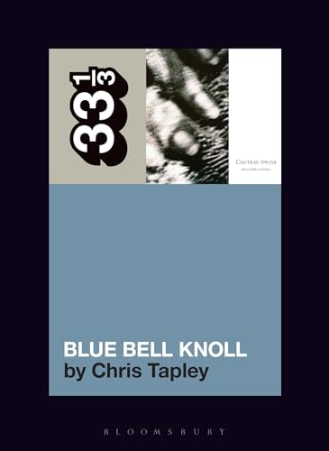 Cocteau Twins' Blue Bell Knoll (33 1/3) von Bloomsbury Academic