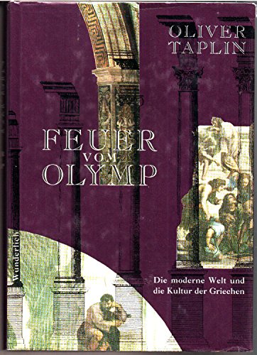 Feuer vom Olymp. Die moderne Welt und die Kultur der Griechen