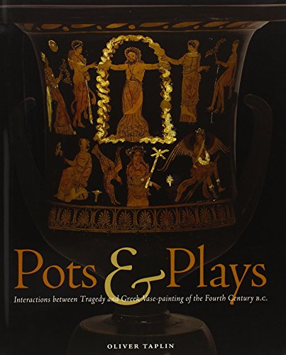 Pots & Plays: Interactions Between Tragedy and Greek Vase-painting of the Fourth Century B.C. (Getty Publications –) von J. Paul Getty Trust Publications