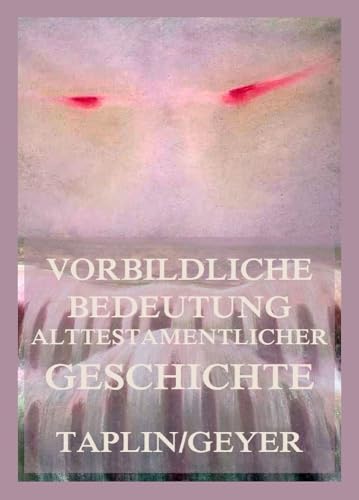 Vorbildliche Bedeutung alttestamentlicher Geschichte von Jazzybee Verlag