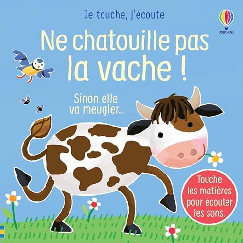 Ne chatouille pas la vache ! - Je touche, j'écoute - Dès 6 mois: Sinon elle va meugler... von USBORNE