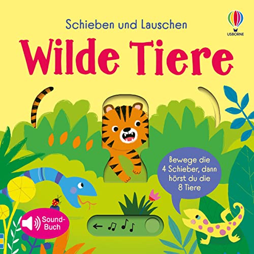 Schieben und Lauschen: Wilde Tiere: 4 Schieber, 8 Sounds – interaktiver, erster Einblick in die Tierwelt für Kinder ab 1 Jahr (Schieben-und-Lauschen-Reihe) von Usborne