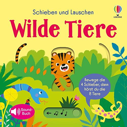 Schieben und Lauschen: Wilde Tiere: 4 Schieber, 8 Sounds – interaktiver, erster Einblick in die Tierwelt für Kinder ab 1 Jahr (Schieben-und-Lauschen-Reihe)