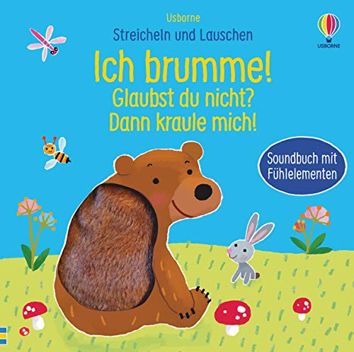 Streicheln und Lauschen: Ich brumme! Glaubst du nicht? Dann kraule mich!: ab 6 Monaten (Streicheln-und-Lauschen-Reihe) von Usborne