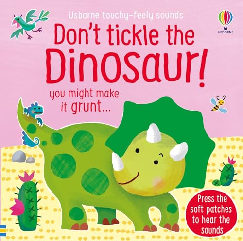 Don't Tickle the Dinosaur! (Touchy-Feely Sound Books): uoy might make it grunt...