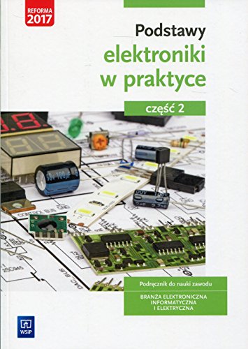Podstawy elektroniki w praktyce Podrecznik do nauki zawodu Czesc 2: Branża elektroniczna, informatyczna i elektryczna von WSiP