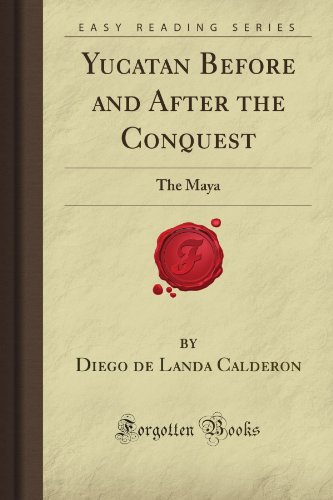 Yucatan Before and After the Conquest: The Maya (Forgotten Books) von Forgotten Books