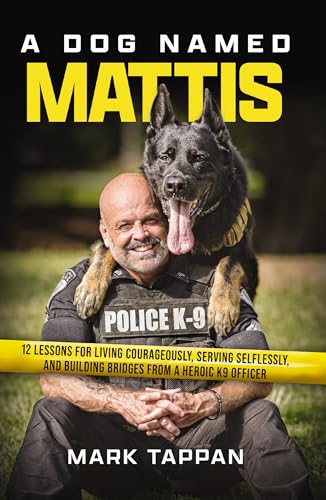A Dog Named Mattis: 12 Lessons for Living Courageously, Serving Selflessly, and Building Bridges from a Heroic K9 Officer (The Perfect Gift for Dog Lovers and People in Law Enforcement) von Penguin