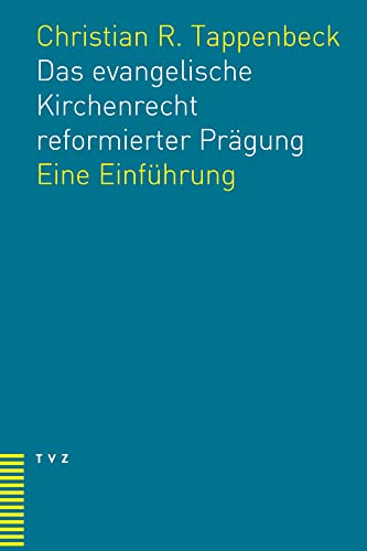 Das evangelische Kirchenrecht reformierter Prägung: Eine Einführung Das evangelische Kirchenrecht reformierter Prägung: Eine Einführung von Theologischer Verlag Ag