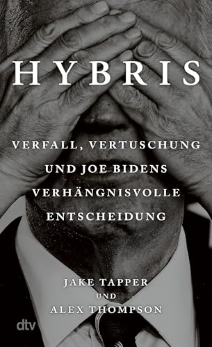 Hybris: Verfall, Vertuschung und Joe Bidens verhängnisvolle Entscheidung | Die Enthüllungsgeschichte zu Bidens Kandidatur und Rückzug von dtv Verlagsgesellschaft mbH & Co. KG