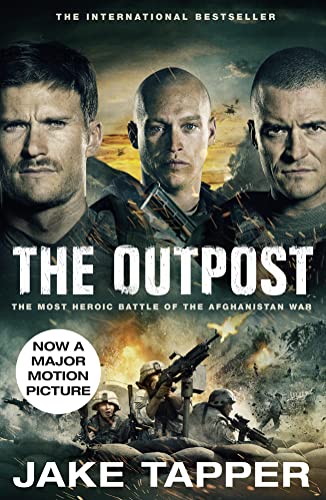 The Outpost: Now a Major Motion Picture: The Most Heroic Battle of the Afghanistan War The Outpost: Now a Major Motion Picture: The Most Heroic Battle of the Afghanistan War
