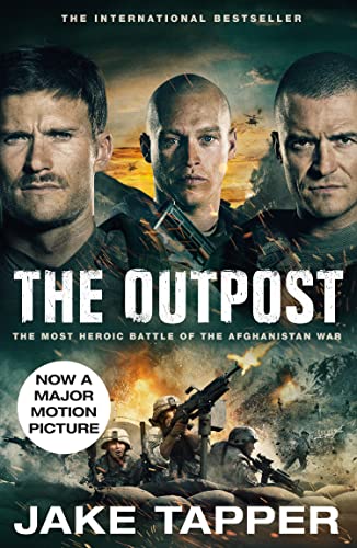 The Outpost: Now a Major Motion Picture: The Most Heroic Battle of the Afghanistan War The Outpost: Now a Major Motion Picture: The Most Heroic Battle of the Afghanistan War