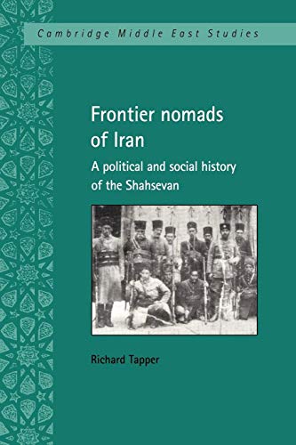 Frontier Nomads of Iran: A Political and Social History of the Shahsevan (Cambridge Middle East Studies, 7, Band 7)
