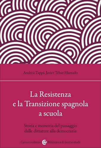 La Resistenza e la Transizione spagnola a scuola. Storia e memoria del passaggio dalle dittature alla democrazia (Biblioteca di testi e studi) von Carocci