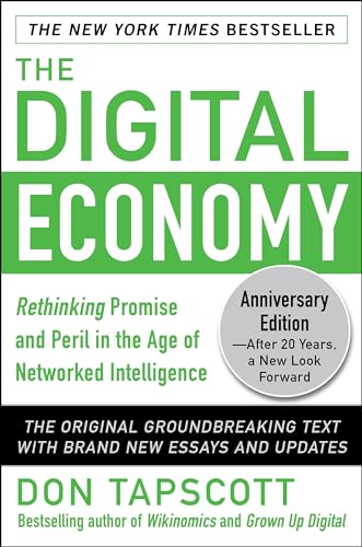 The Digital Economy ANNIVERSARY EDITION: Rethinking Promise and Peril in the Age of Networked Intelligence: 20th Anniversary Edition: Rethinking Promise and Peril in the Age of Networked Intelligence