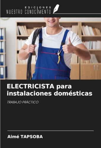 ELECTRICISTA para instalaciones domésticas: TRABAJO PRÁCTICO von Ediciones Nuestro Conocimiento