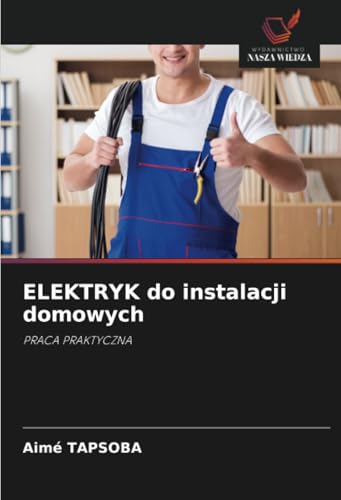ELEKTRYK do instalacji domowych: PRACA PRAKTYCZNA von Wydawnictwo Nasza Wiedza
