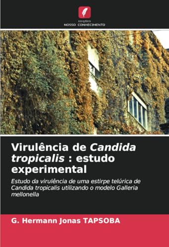 Virulência de Candida tropicalis : estudo experimental: Estudo da virulência de uma estirpe telúrica de Candida tropicalis utilizando o modelo Galleria mellonella Virulência de Candida tropicalis : estudo experimental: Estudo da virulência de uma estirpe telúrica de Candida tropicalis utilizando o modelo Galleria mellonella von Edições Nosso Conhecimento